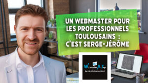 Un Webmaster pour les professionnels toulousains : C’est Serge-Jérôme